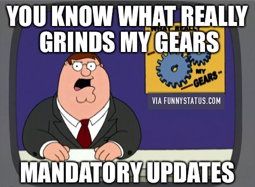 grinds my gears mandatory updates peter