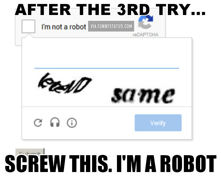after the 3rd try screw this i'm a robot